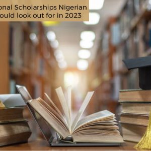 10 International Scholarships Nigerian Students should look out for in 2023