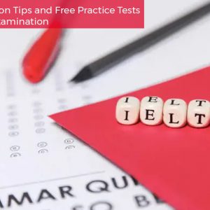 12 Preparation Tips and Free Practice Tests for IELTS Examination