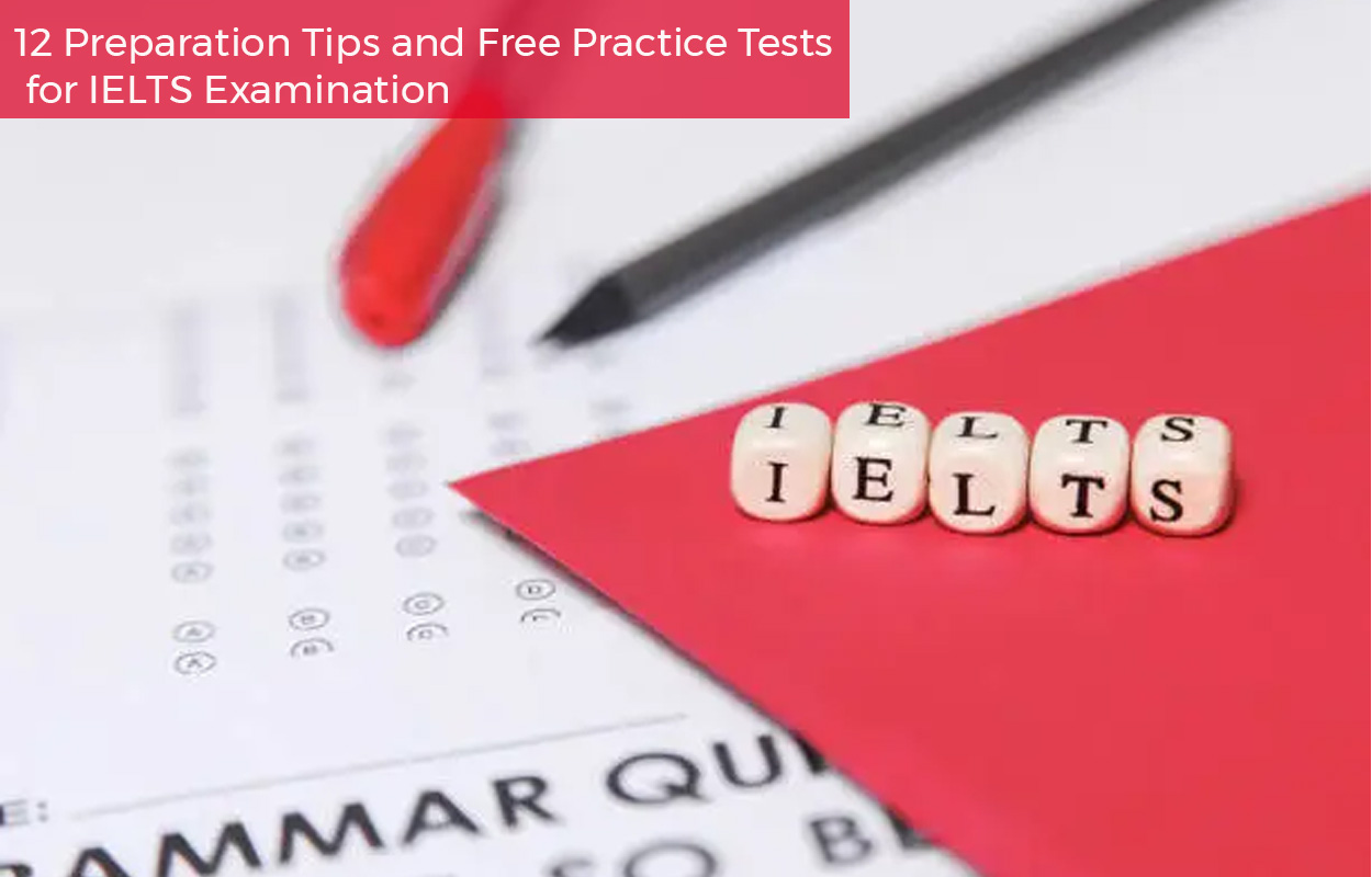 12 Preparation Tips and Free Practice Tests for IELTS Examination