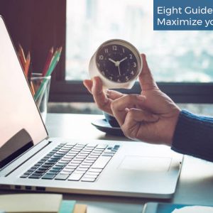 Eight Guides on how to Maximize your Time