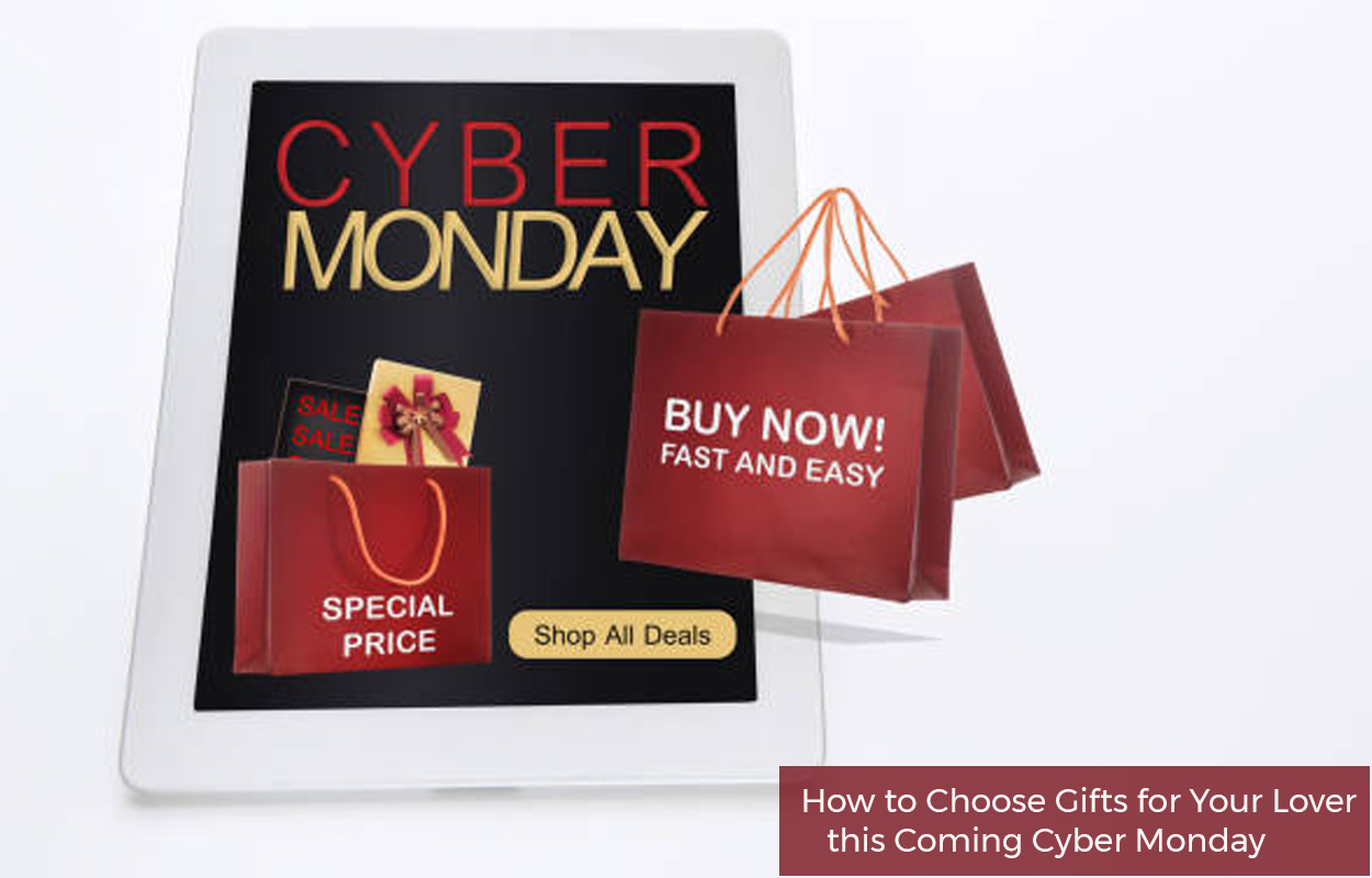 How to Choose Gifts for Your Lover this Coming Cyber Monday