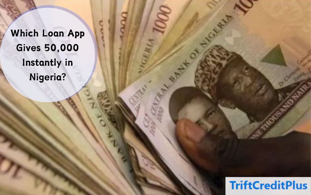 Which Loan App Gives 50,000 Instantly in Nigeria?