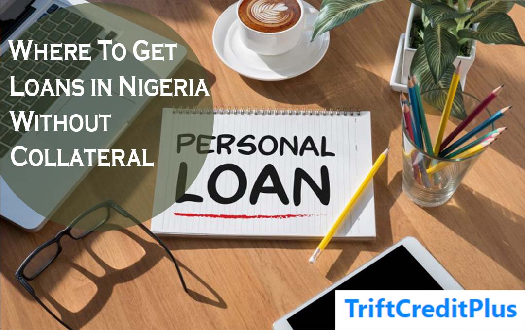 Where To Get Loans in Nigeria Without Collateral