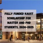 Fully funded KAUST Scholarship for Master and PhD Students, 2024-2025