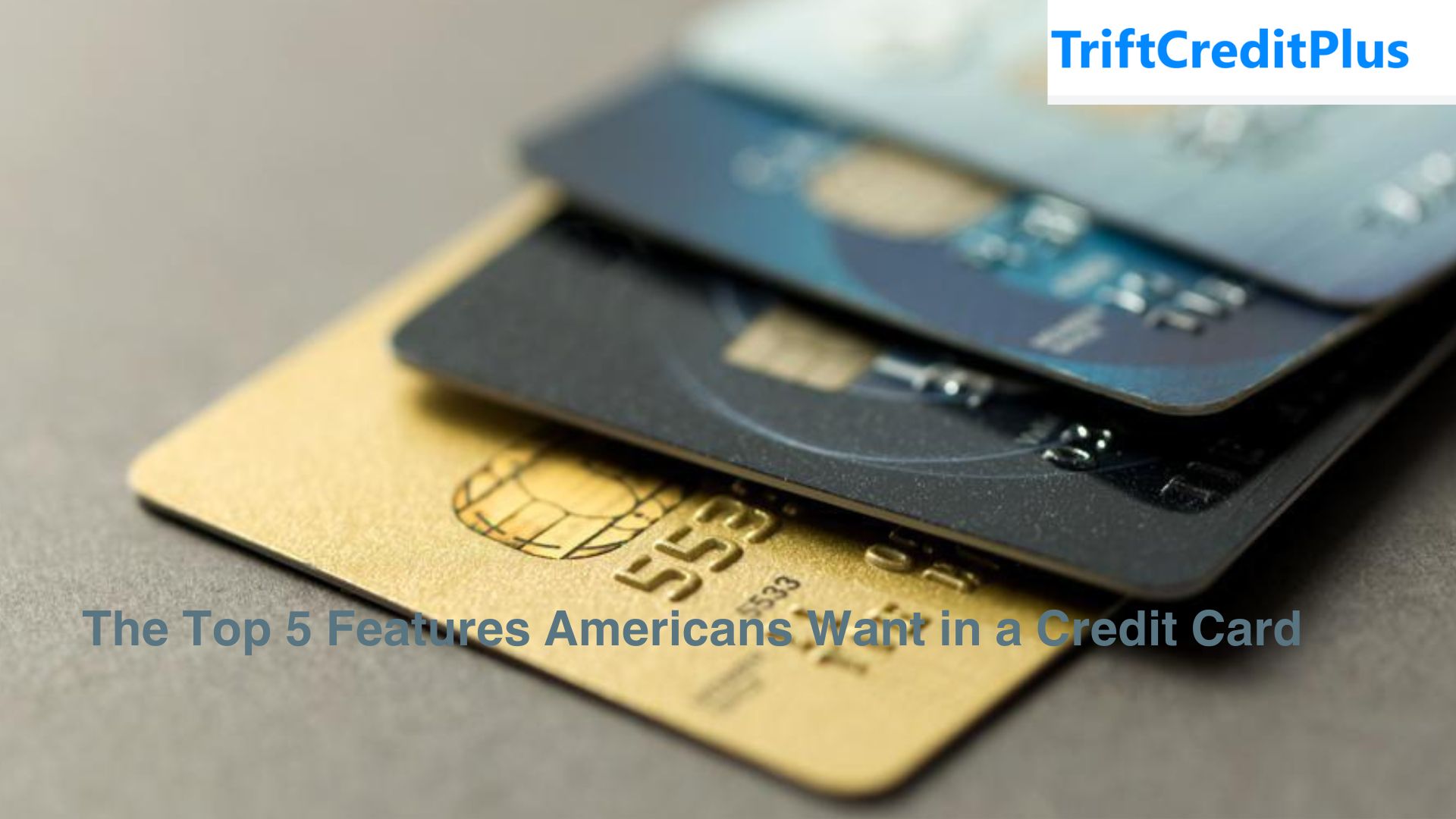 The Top 5 Features Americans Want in a Credit Card