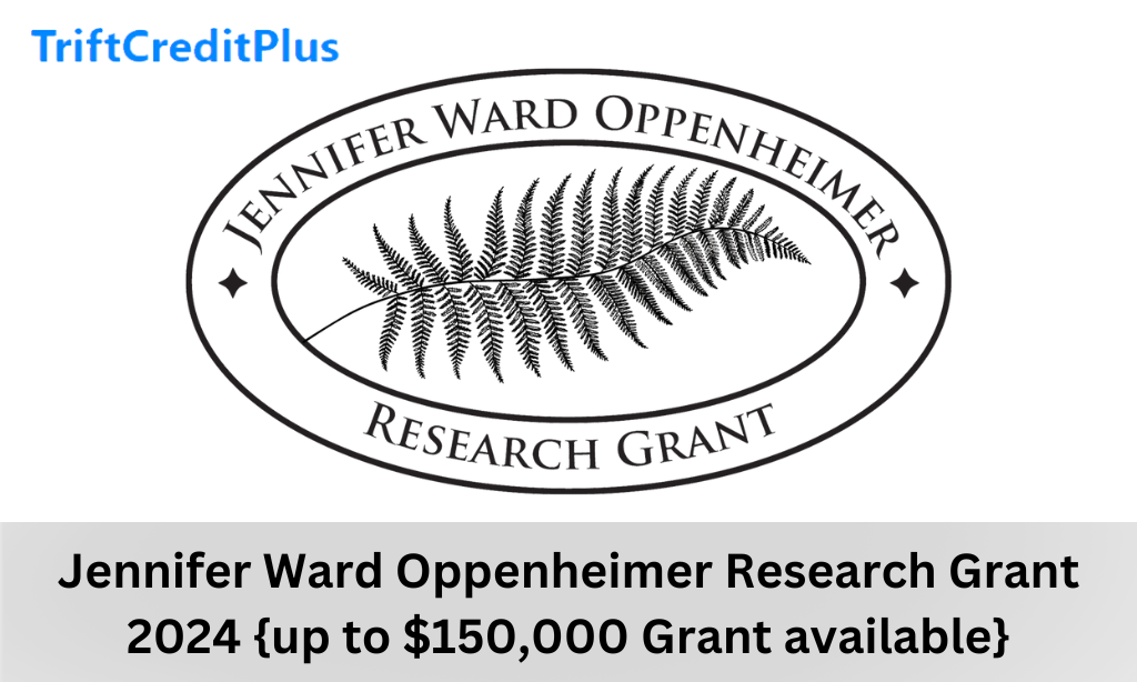 Jennifer Ward Oppenheimer Research Grant 2024 (up to $150,000 Grant available)