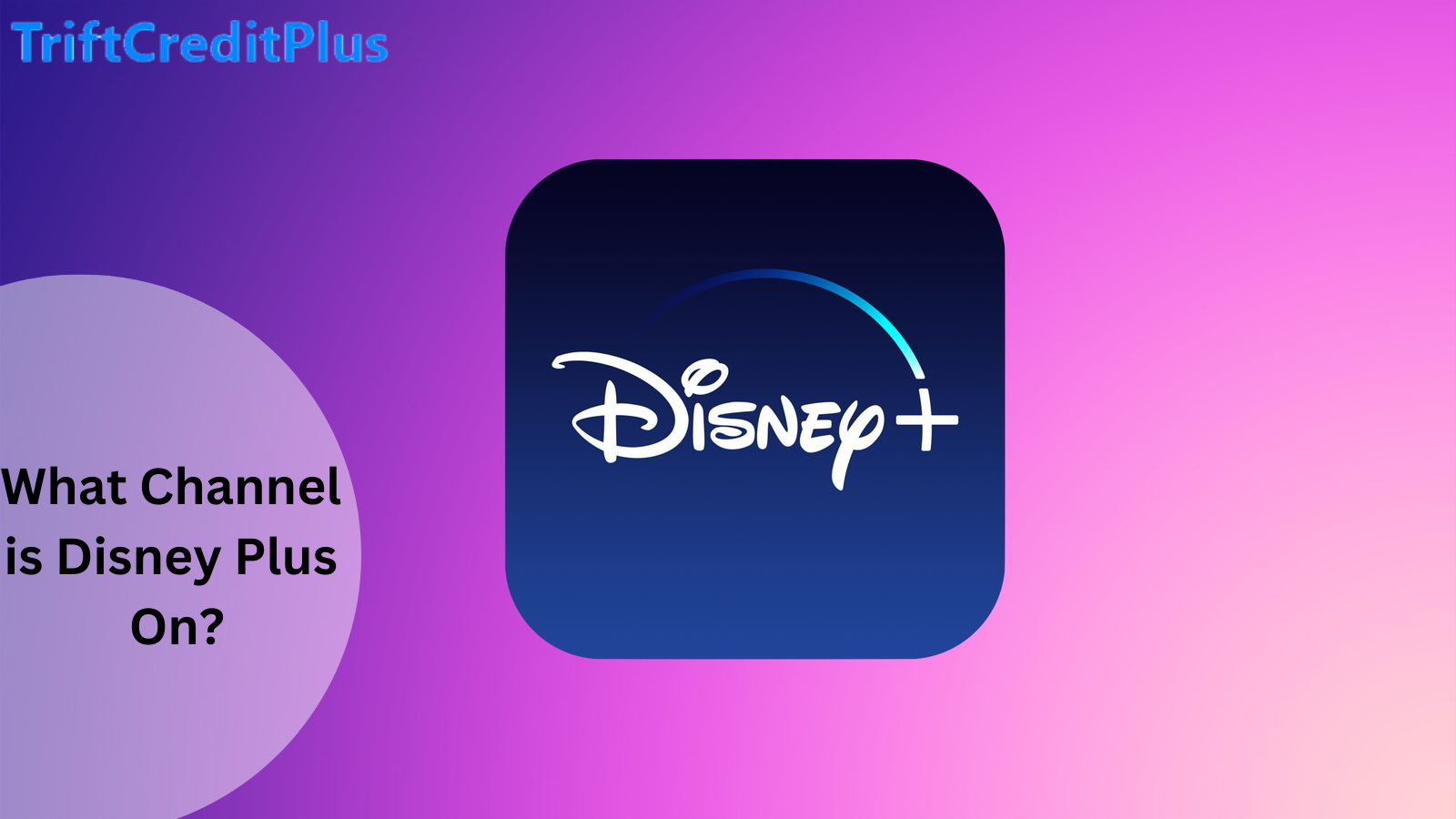 What Channel is Disney Plus On? What Channel is Disney Plus On