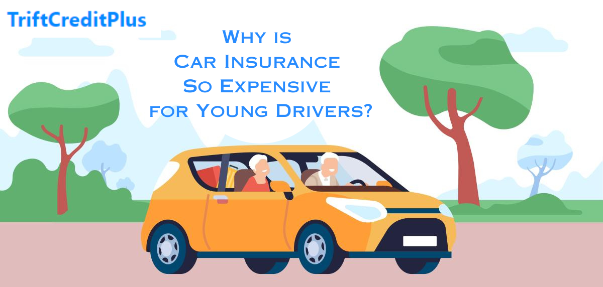 Why is Car Insurance So Expensive for Young Drivers
