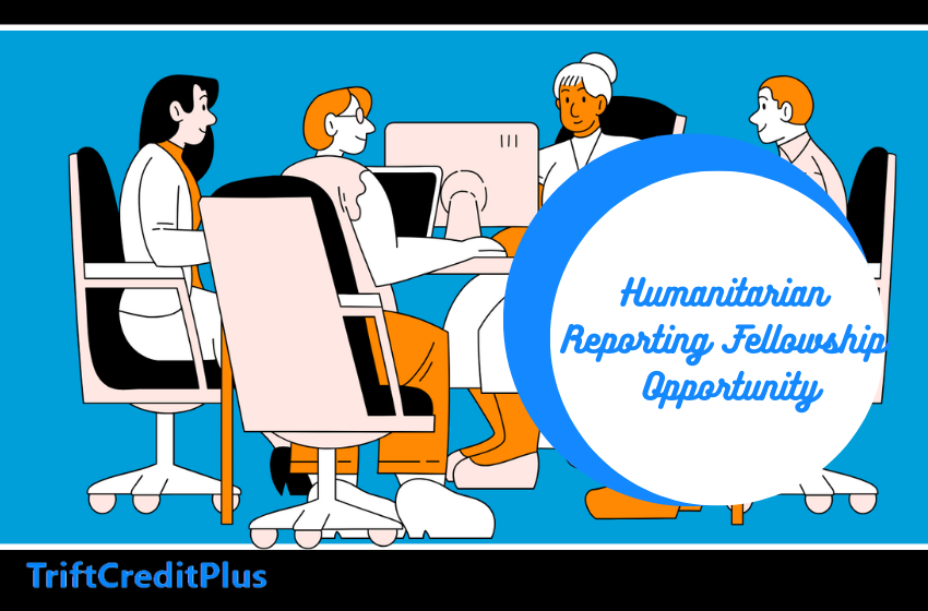 Humanitarian Reporting Fellowship Opportunity